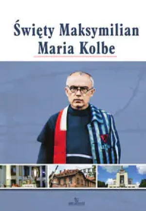 Święty Maksymilian Maria Kolbe - praca zbiorowa - książka