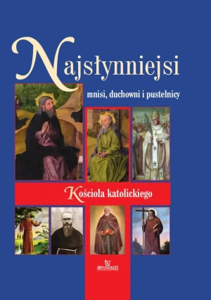 Najsłynniejsi mnisi, duchowni i pustelnicy Kościoła katolickiego - Beata Kosińska - książka