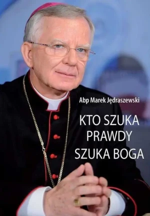 Kto szuka prawdy, szuka Boga - abp Marek Jędraszewski - książka