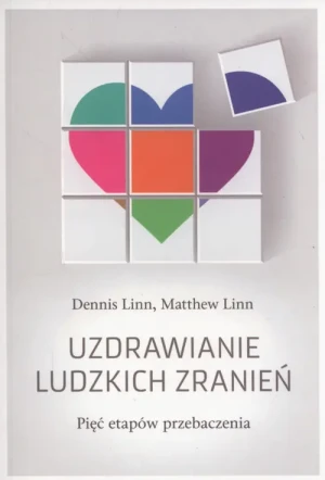 Uzdrawianie ludzkich zranień - Dennis Linn, Matthew Linn - książka