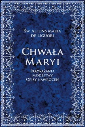 Chwała Maryi. Rozważania, modlitwy opisy nawróceń - św. Alfons Maria De Liguori - książka
