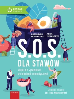 S.O.S dla stawów. Wsparcie żywieniowe w chorobach reumatycznych - Katarzyna Olejniczak, Anna Piekarczyk - książka