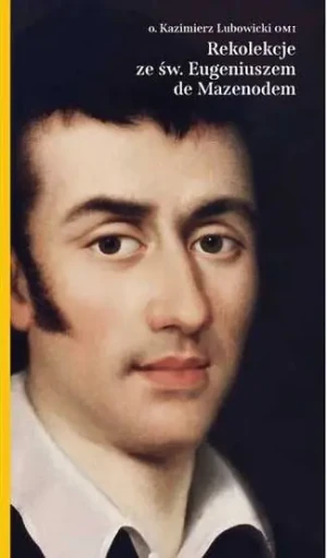 Rekolekcje ze świętym Eugeniuszem de Mazenod - o. Kazimierz Lubowicki OMI - książka