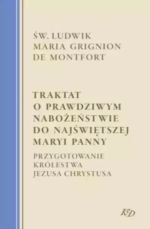Traktat o prawdziwym nabożeństwie do Najświętszej Maryi Panny - Św.Ludwik Maria Gringon de Montfort - książka