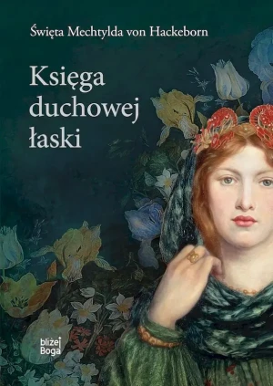 Księga duchowej łaski - Święta Mechtylda von Hackeborn - książka