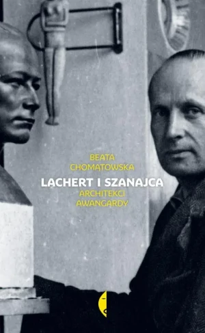 Lachert i Szanajca. Architekci awangardy - Beata Chomatowska - książka