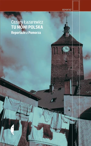 Tu mówi Polska. Reportaże z Pomorza - Cezary Łazarewicz - książka