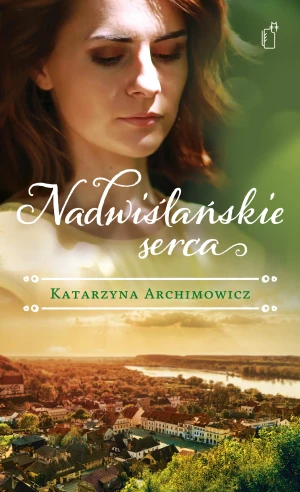 Nadwiślańskie serca - Katarzyna Archimowicz - książka