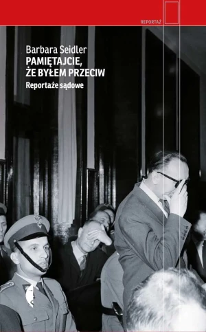 Pamiętajcie, że byłem przeciw. Reportaże sądowe - Barbara Seidler - książka