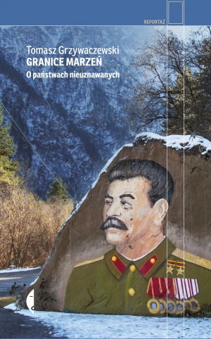 Granice marzeń. O państwach nieuznawanych - Tomasz Grzywaczewski - książka