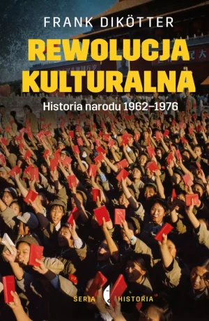 Rewolucja kulturalna. Historia narodu 1962-1976 - Frank Diktter - książka