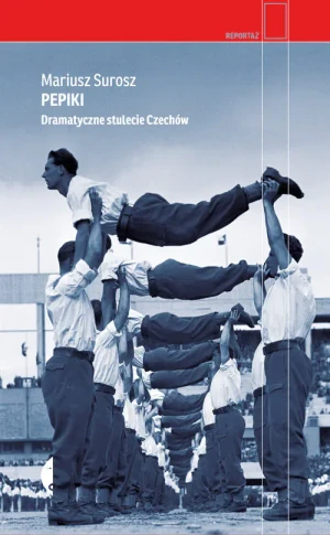 Pepiki. Dramatyczne stulecie Czechów - Mariusz Surosz - książka