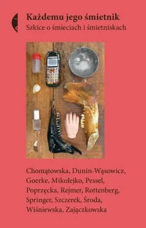 Każdemu jego śmietnik. Szkice o śmieciach i śmietniskach - praca zbiorowa - książka