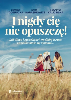 I nigdy cię nie opuszczę! - Zuzanna Dobrucka, Beata Harasimowicz, Katarzyna K - książka