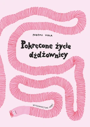 Pokręcone życie dżdżownicy - Noemi Vola, Justyna Kukian - książka