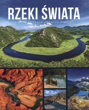 Rzeki Świata. Zachwycające oblicze natury - praca zbiorowa - książka