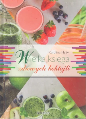 Wielka księga zdrowych koktajli - Karolina Hyży - książka