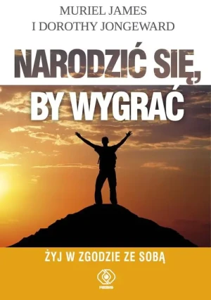 Narodzić się, by wygrać - Muriel James, Dorothy Jongeward - książka