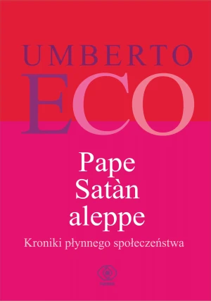 Pape Satan aleppe. Kroniki płynnego społeczeństwa - Umberto Eco, Alicja Bruś - książka