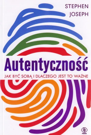 Autentyczność. Jak być sobą i dlaczego jest to ważne - Stephen Joseph - książka