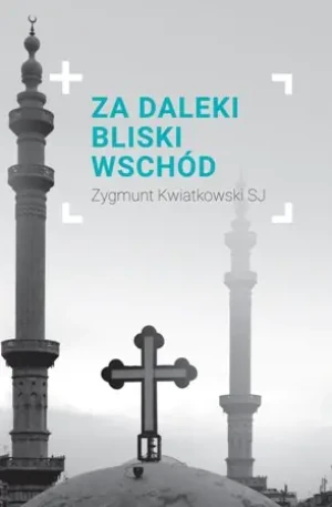Za daleki Bliski Wschód - Zygmunt Kwiatkowski SJ - książka