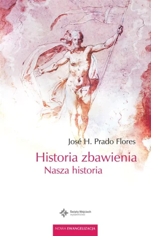 Historia zbawienia. Nasza historia - Jos H. Flores, Patrycja Młynarek - książka