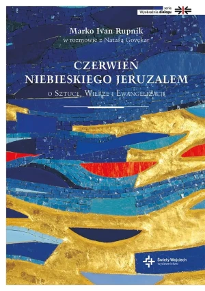 Czerwień niebieskiego Jeruzalem O sztuce wierze i ewangelizacji - Marko Ivan Rupnik, Natasza Govekar - książka