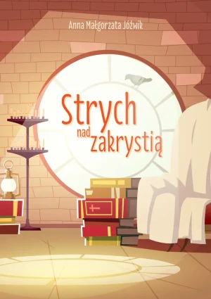 Strych nad zakrystią - Anna Małgorzata Jóźwik - książka