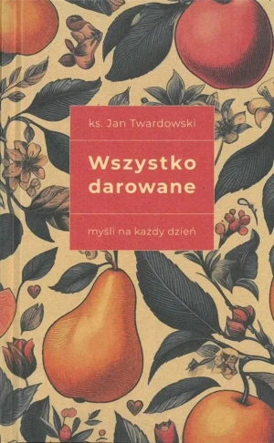 Wszystko darowane. Myśli na każdy dzień - Jan Twardowski - książka