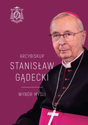 Arcybiskup Stanisław Gądecki. Wybór myśli - Michał Baranowski - książka