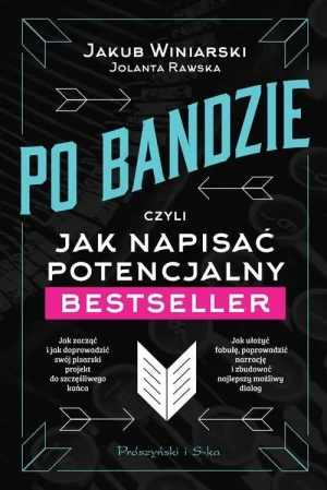 Po bandzie czyli jak napisać potencjalny bestseller - Jakub Winiarski, Jolanta Rawska - książka