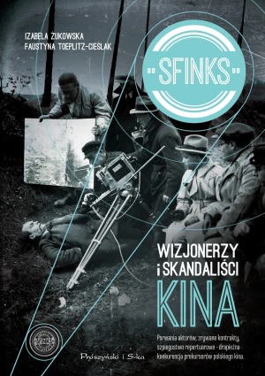 Sfinks. Wizjonerzy i skandaliści kina - Faustyna Toeplitz- Cieślak, Izabela Żukowska - książka
