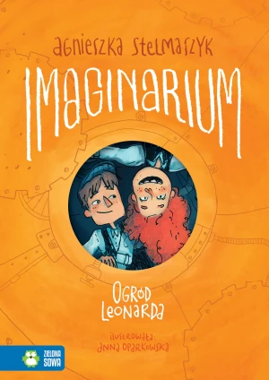 Ogród Leonarda. Imaginarium. Tom 2 - Agnieszka Stelmaszyk, Anna Oparkowska - książka