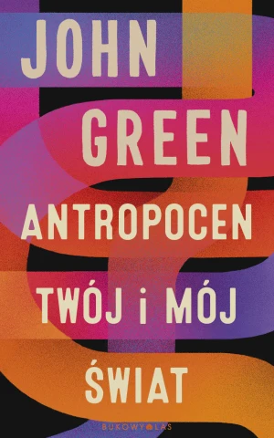 Antropocen. Twój i mój świat - John Green - książka