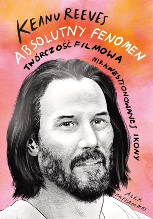 Keanu Reeves. Absolutny fenomen - Alex Pappademas - książka