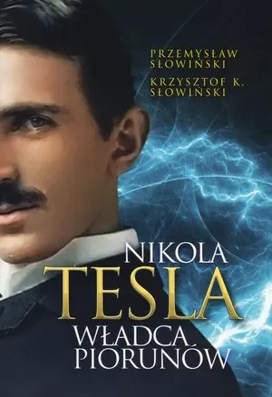 Nikola tesla władca piorunów - Przemysław Słowiński, Krzysztof K. Słowiński - książka
