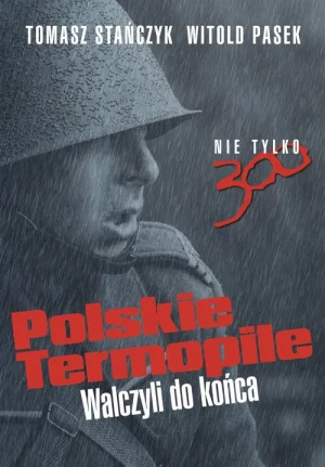 Polskie Termopile. Walczyli do końca - Tomasz Stańczyk, Witold Pasek - książka