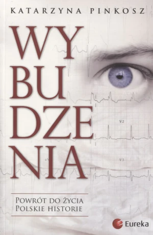 Wybudzenia. Powrót do życia. Polskie historie - Katarzyna Pinkosz - książka