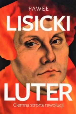 Luter. Ciemna strona rewolucji - Paweł Lisicki - książka