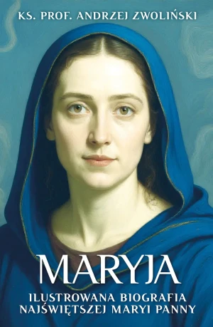 Maryja. Ilustrowana biografia Najświętszej Maryi Panny - Andrzej Zwoliński - książka