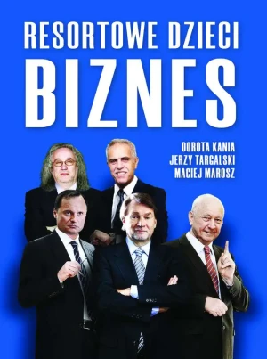 Resortowe dzieci. Biznes - D. Kania, J. Targalski, M. Marosz - książka