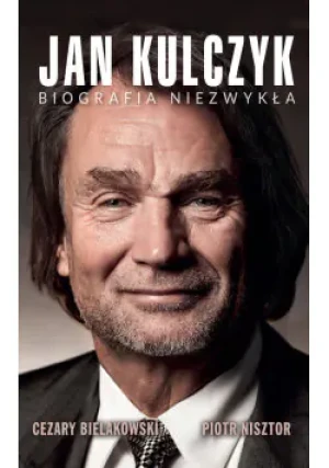 Jan Kulczyk Biografia niezwykła - Cezary Bielakowski, Piotr Nisztor - książka