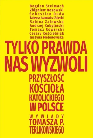 Tylko prawda nas wyzwoli. Przyszłość Kościoła katolickiego w Polsce - Tomasz Terlikowski - książka