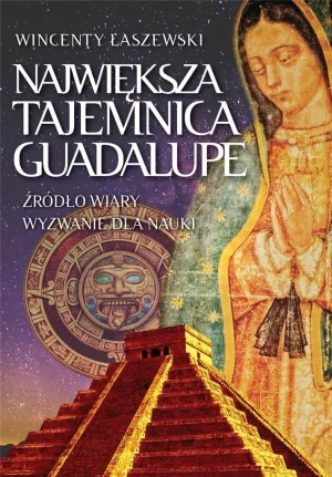 Największa tajemnica Guadalupe - Wincenty Łaszewski - książka