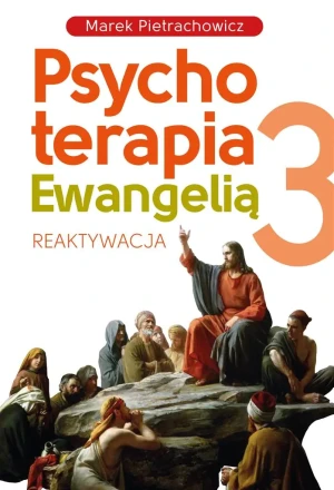 Psychoterapia Ewangelią 3. Reaktywacja - Marek Pietrachowicz - książka