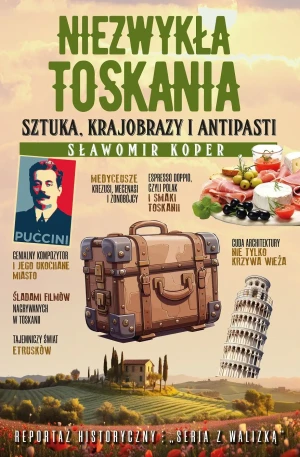 Niezwykła Toskania. Sztuka, krajobrazy i antipasti - Sławomir Koper - książka