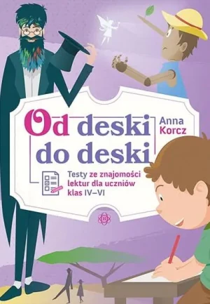 Od deski do deski. Testy ze znajomości lektur dla uczniów klas IV-VI - Anna Korcz - książka