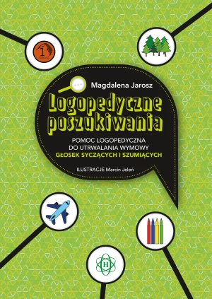 Logopedyczne poszukiwania. Pomoc logopedyczna do utrwalania wymowy głosek syczących i szumiących - Magdalena Jarosz, Marcin Jeleń - książka
