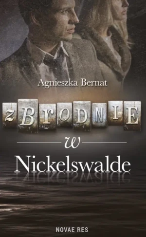 Zbrodnie w Nickelswalde - Agnieszka Bernat - książka