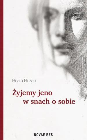 Żyjemy jeno w snach o sobie - Beata Bużan - książka